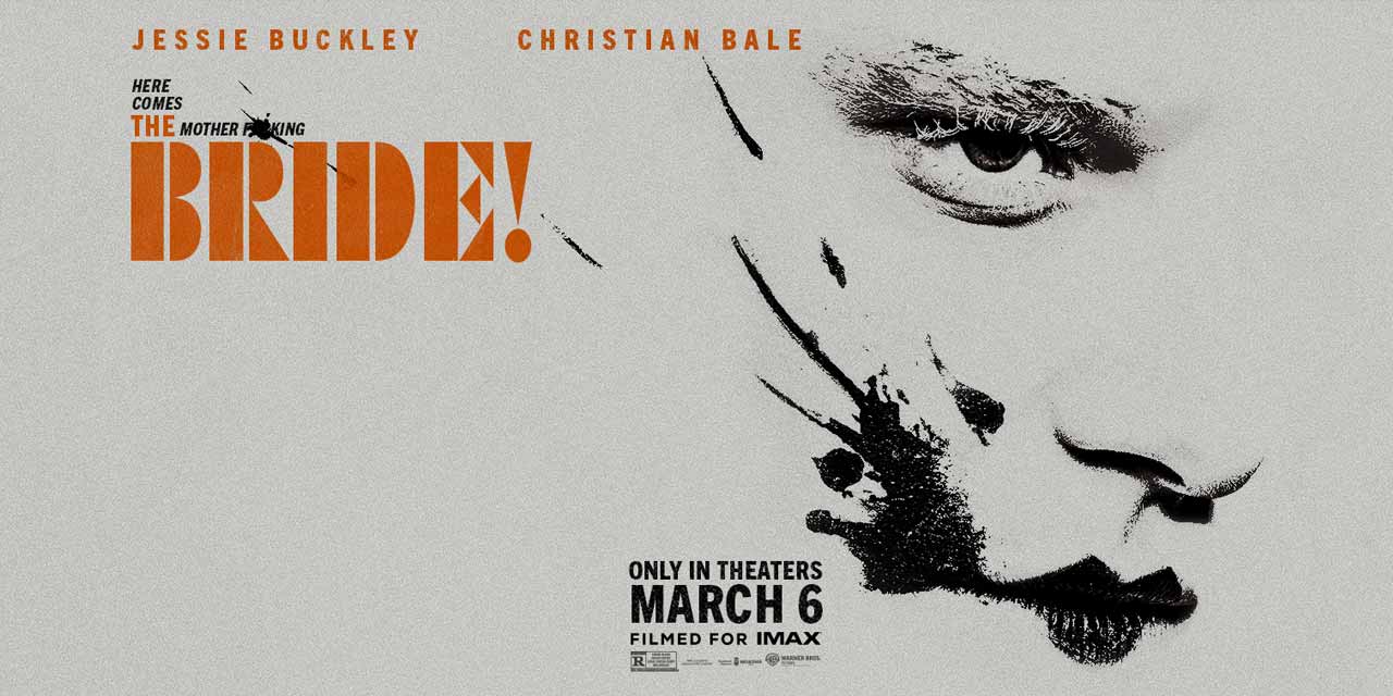 The Bride! Opening in Theatres March 6 in Toronto and across Canada in theatres near you